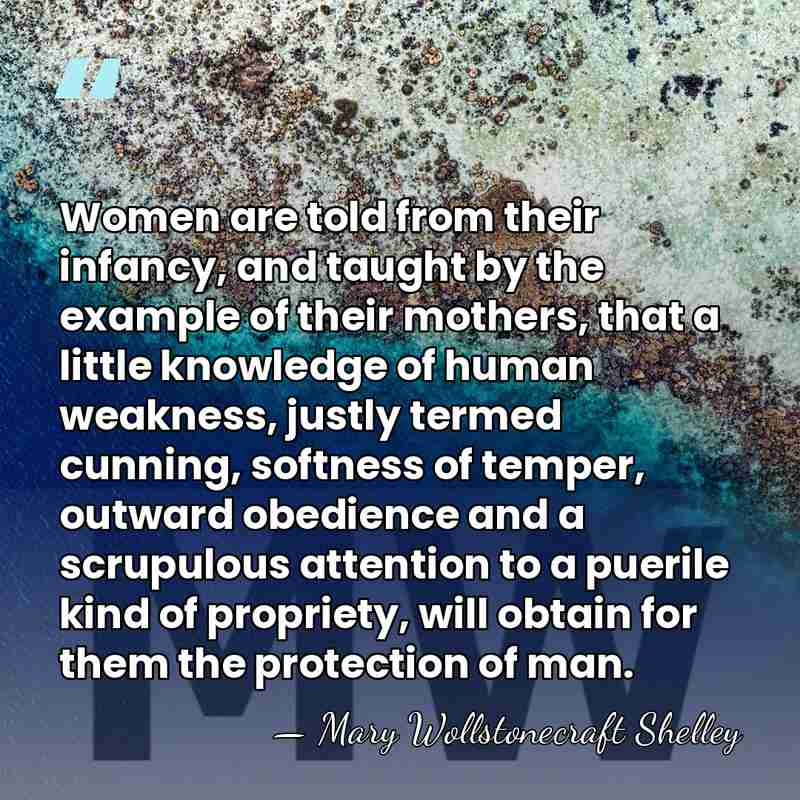 Women are told from their infancy, and taught by the example of&hellip; - Mary Wollstonecraft Shelley