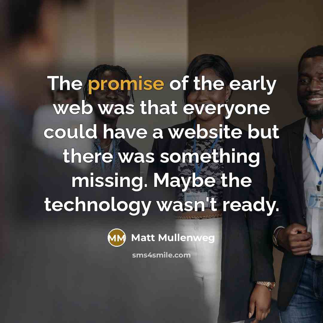 “The promise of the early web was that everyone could…” quote by Matt Mullenweg