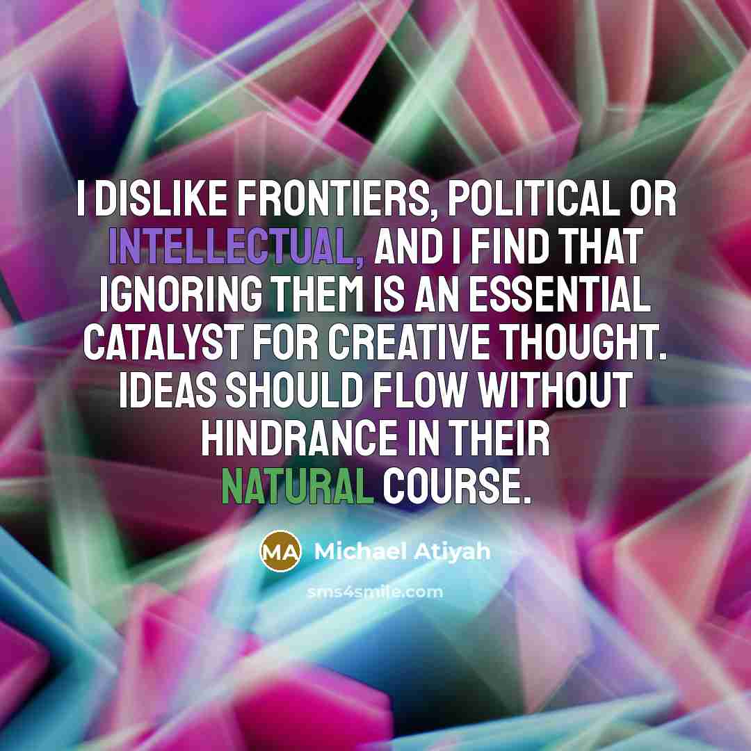 “I dislike frontiers, political or intellectual, and I find that…” quote by Michael Atiyah
