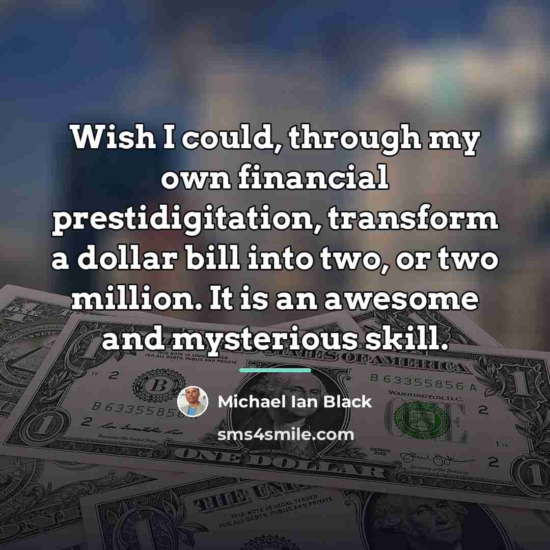 “Wish I could, through my own financial prestidigitation, transform a…” quote by Michael Ian Black