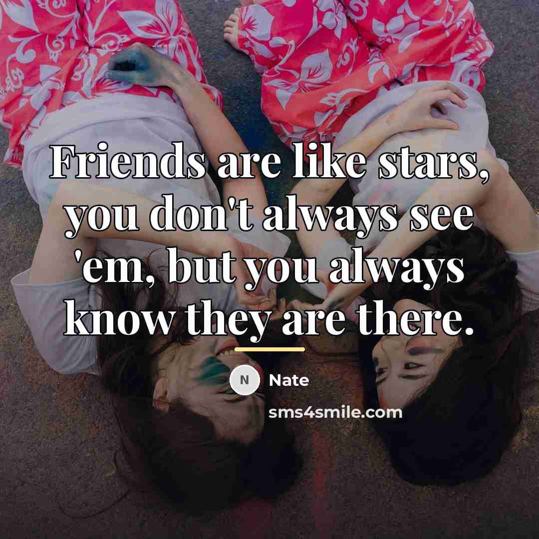 “Friends are like stars, you don't always see 'em, but…” quote by Nate