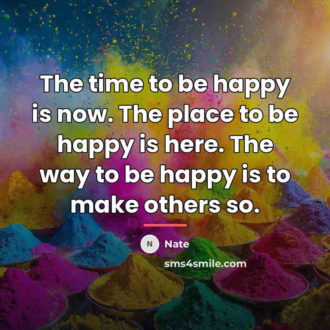 “The time to be happy is now. The place to…” quote by Nate