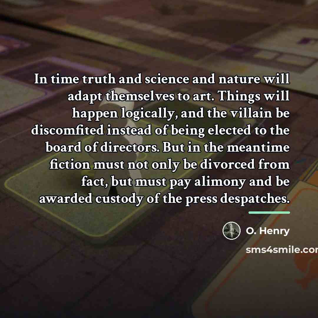 “In time truth and science and nature will adapt themselves…” quote by O. Henry
