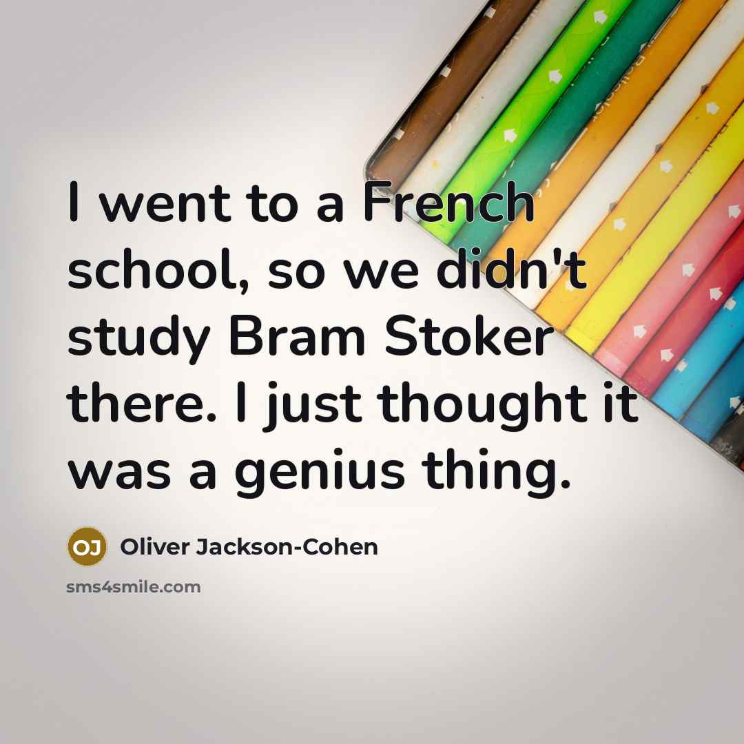 “I went to a French school, so we didn't study…” quote by Oliver Jackson-Cohen