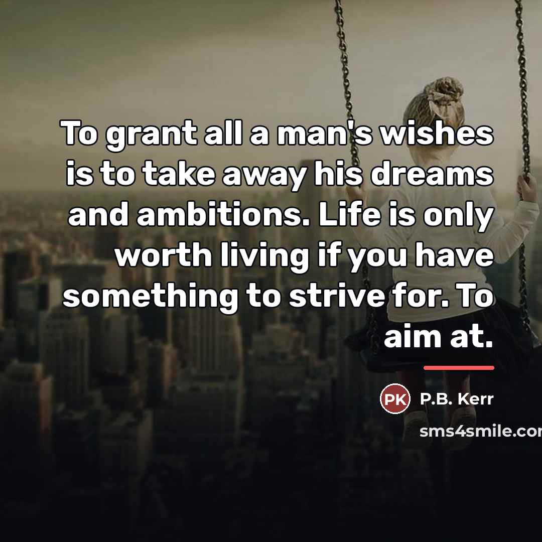 “To grant all a man's wishes is to take away…” quote by P.B. Kerr