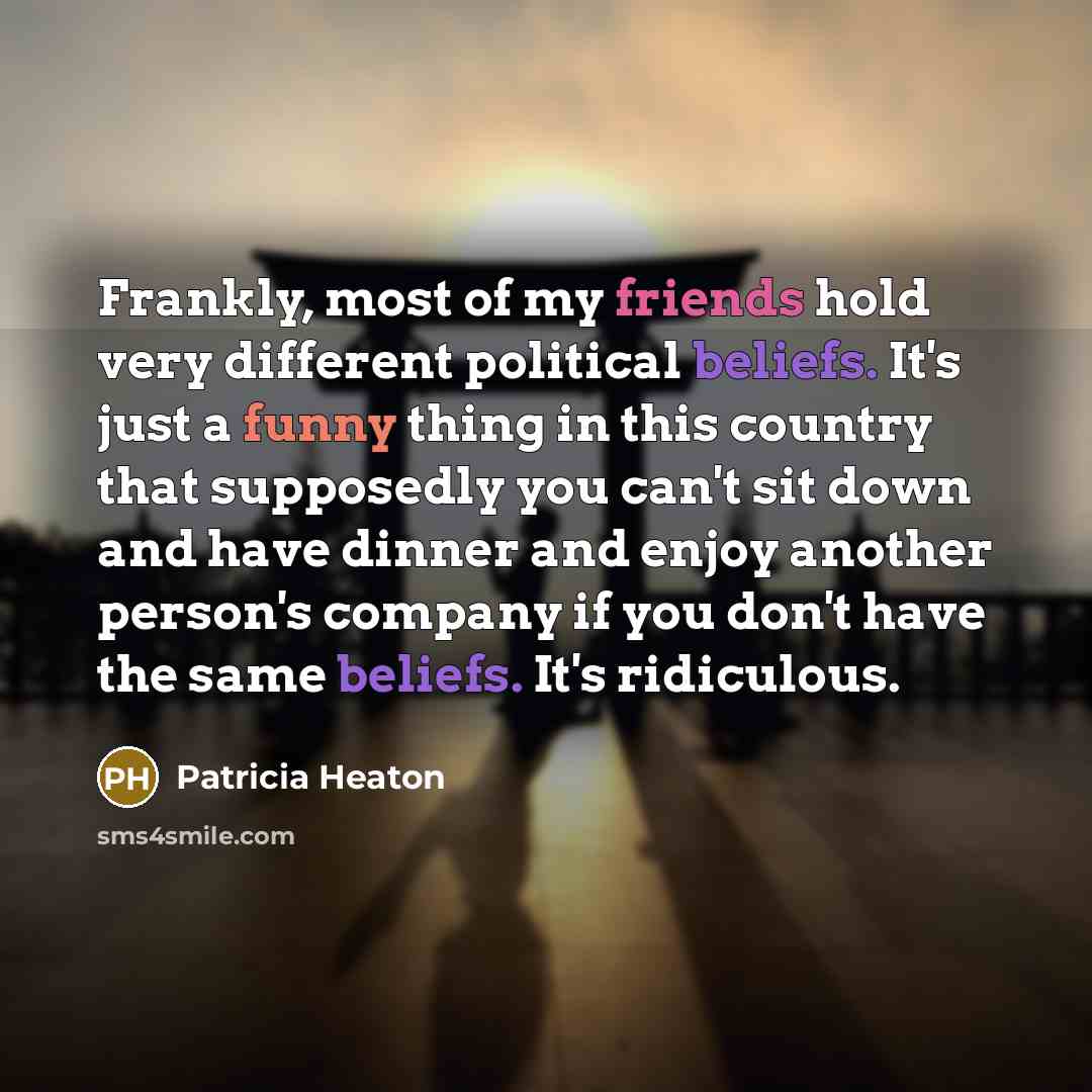 “Frankly, most of my friends hold very different political beliefs.…” quote by Patricia Heaton