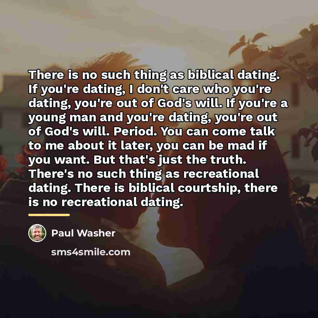 “There is no such thing as biblical dating. If you're…” quote by Paul Washer