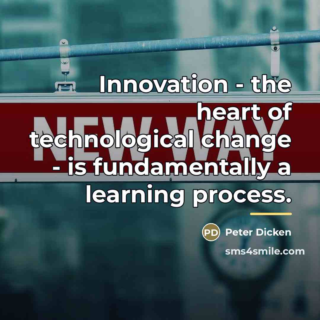 “Innovation - the heart of technological change - is fundamentally…” quote by Peter Dicken