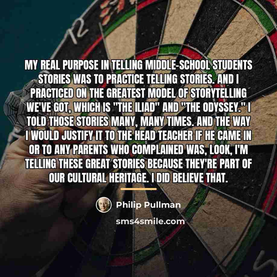 “My real purpose in telling middle-school students stories was to…” quote by Philip Pullman