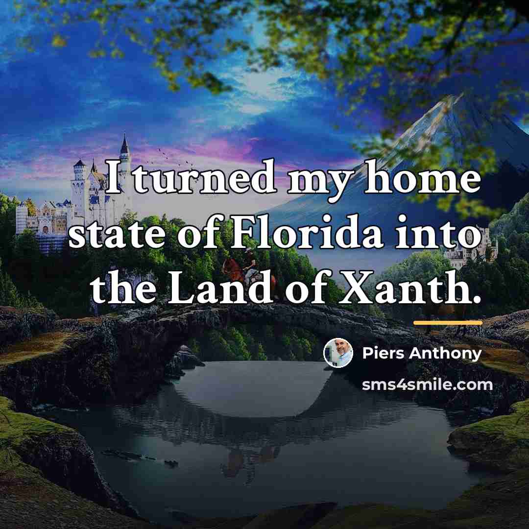 “I turned my home state of Florida into the Land…” quote by Piers Anthony