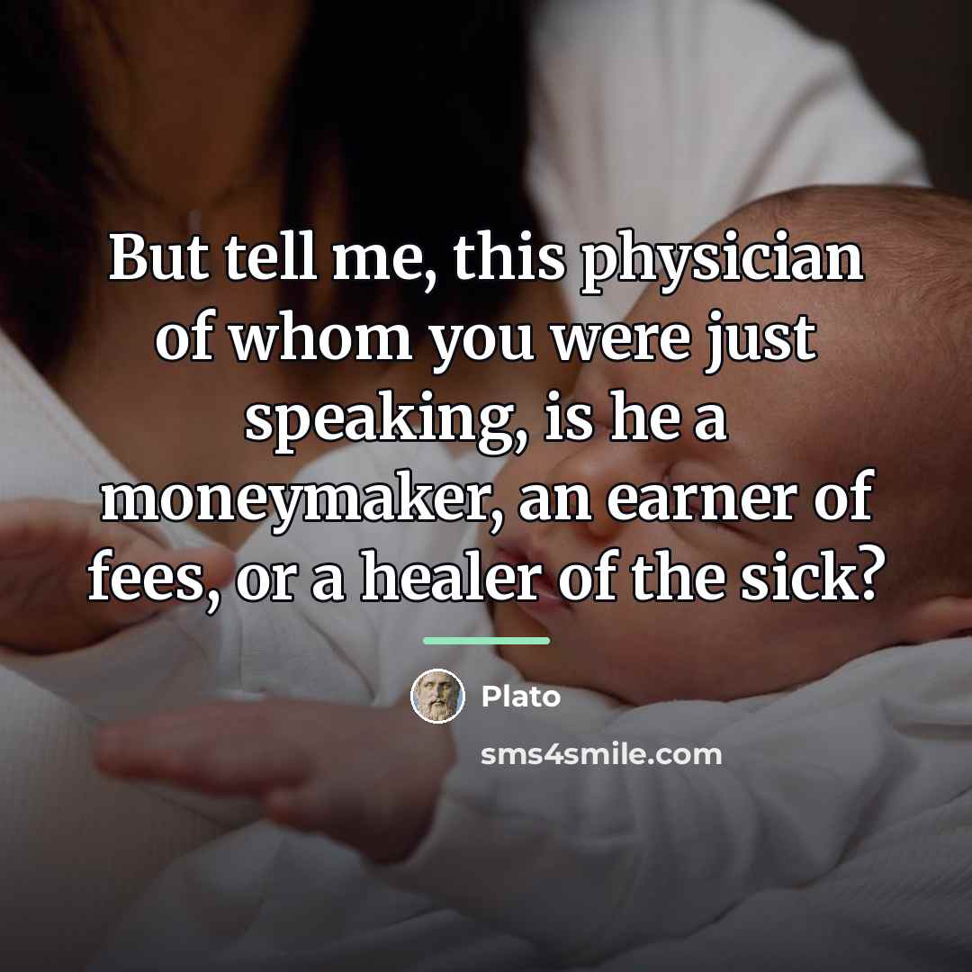 “But tell me, this physician of whom you were just…” quote by Plato