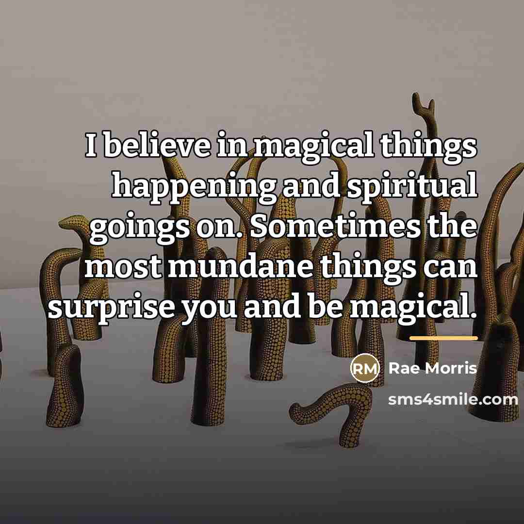 “I believe in magical things happening and spiritual goings on.…” quote by Rae Morris
