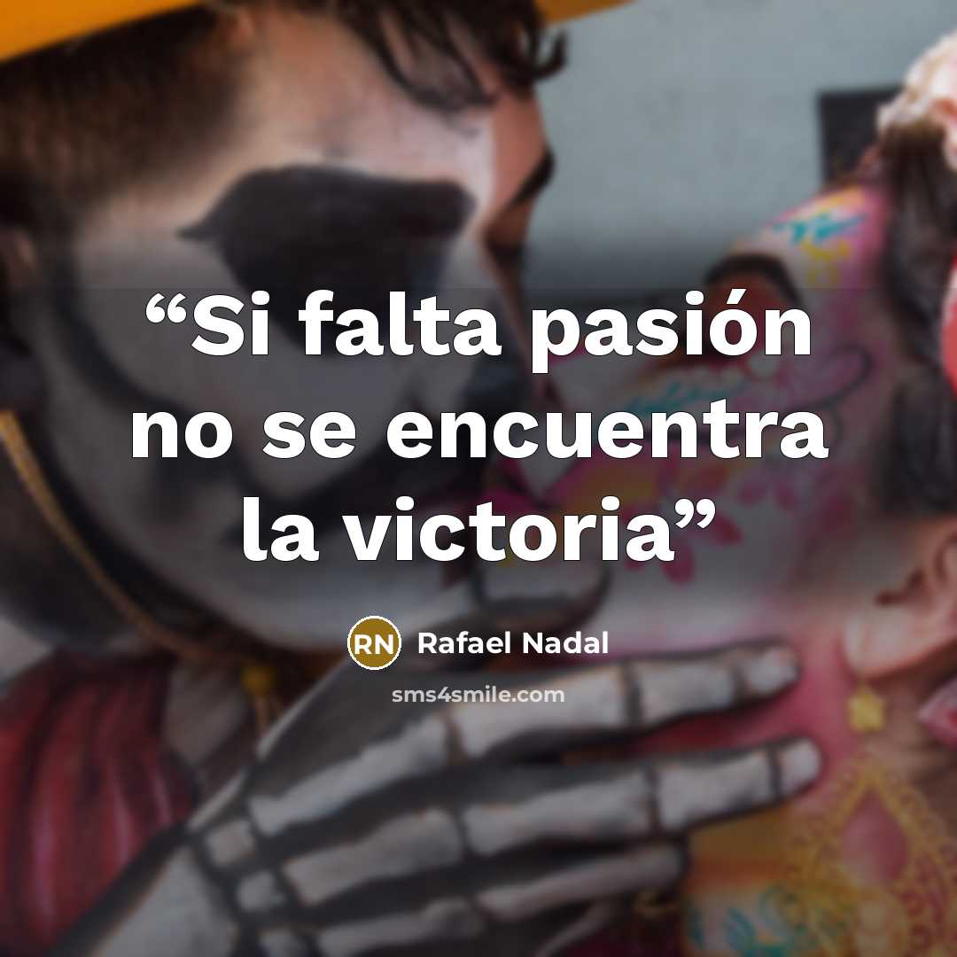 “Si falta pasión no se encuentra la victoria” quote by Rafael Nadal