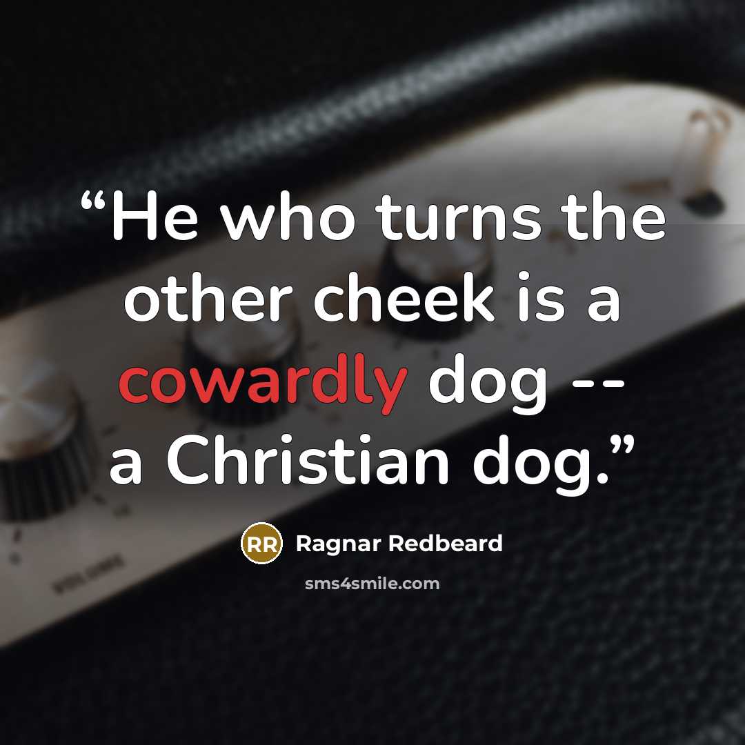 “He who turns the other cheek is a cowardly dog -- a Christian dog.” quote by Ragnar Redbeard