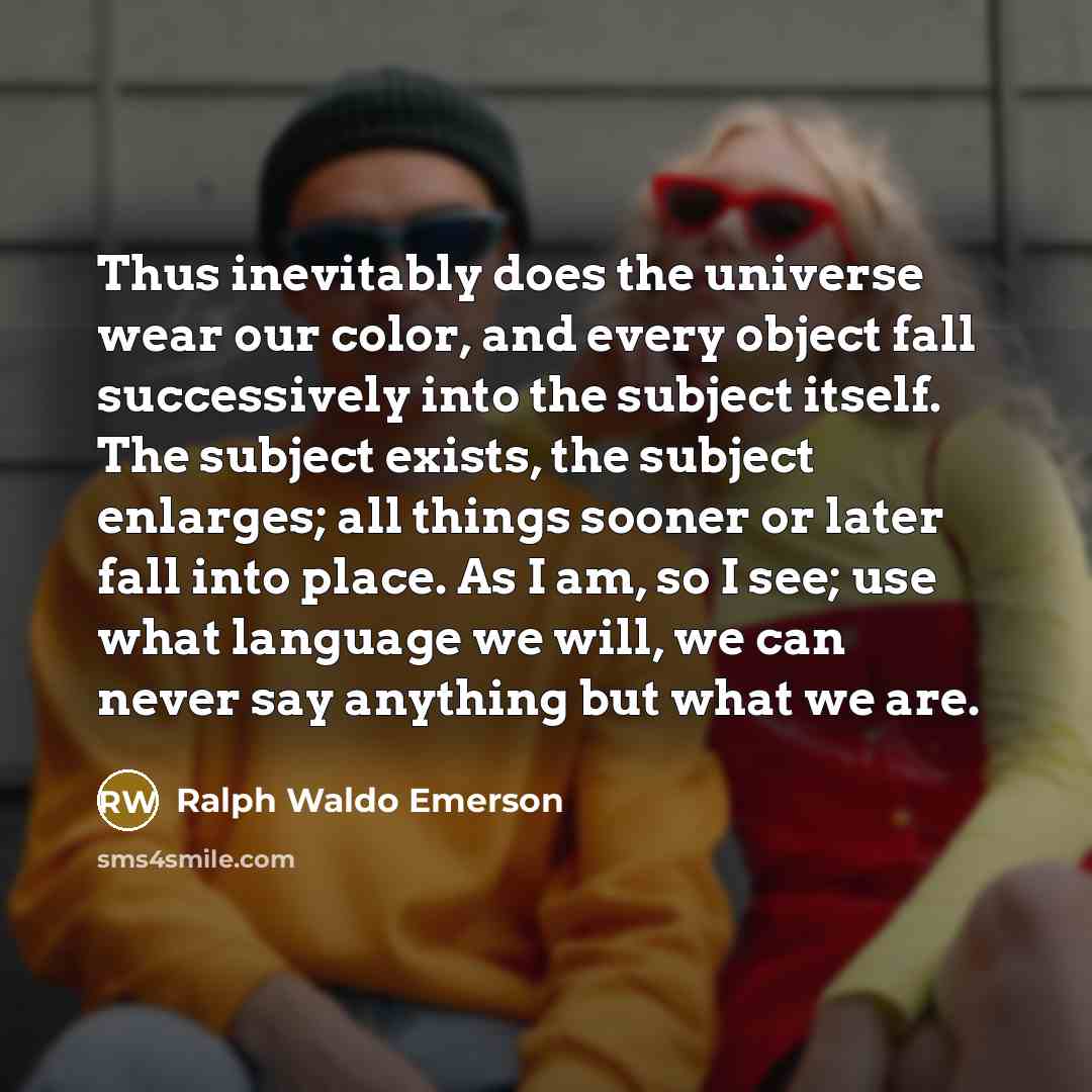 “Thus inevitably does the universe wear our color, and every…” quote by Ralph Waldo Emerson