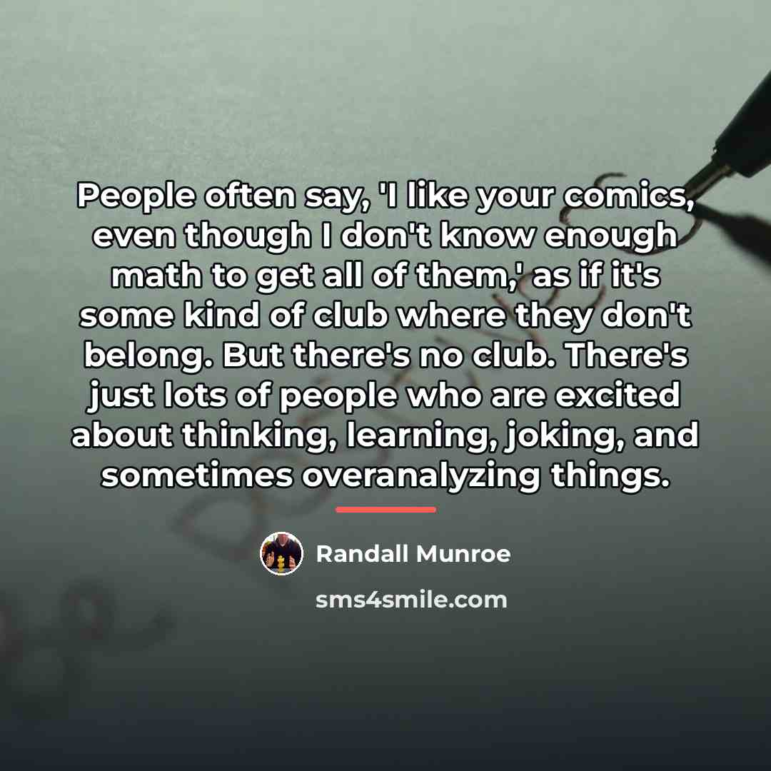 “People often say, 'I like your comics, even though I…” quote by Randall Munroe