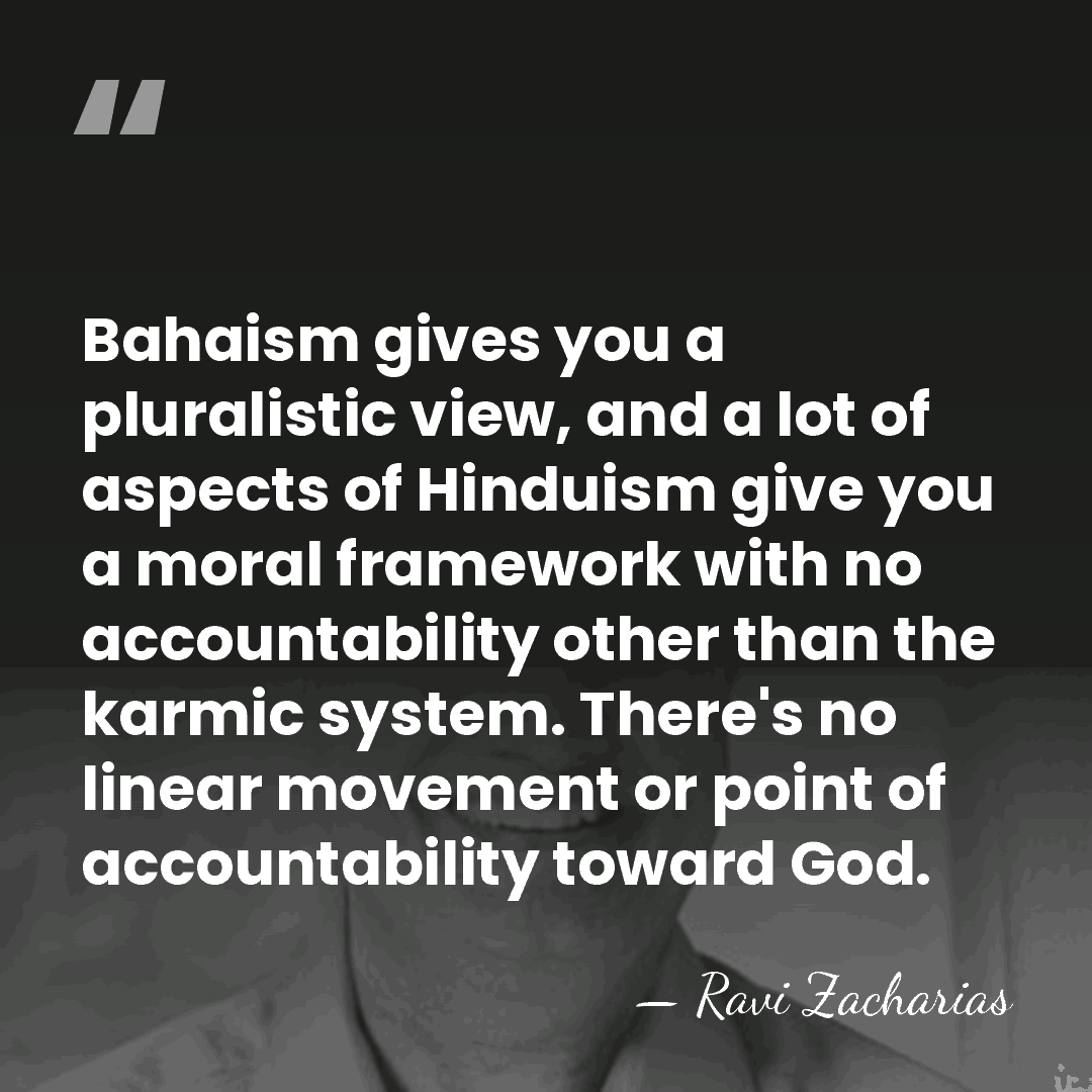 Bahaism gives you a pluralistic view, and a lot of aspects of&hellip; - Ravi Zacharias