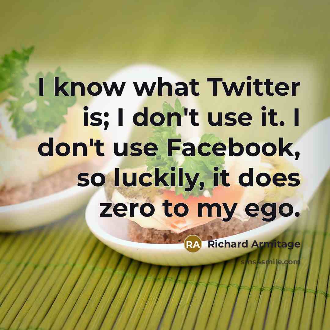 “I know what Twitter is; I don't use it. I…” quote by Richard Armitage