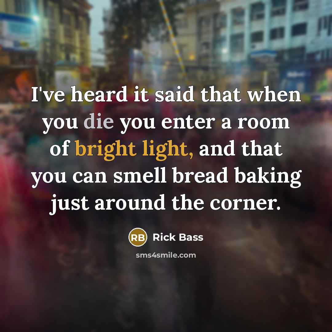 “I've heard it said that when you die you enter…” quote by Rick Bass