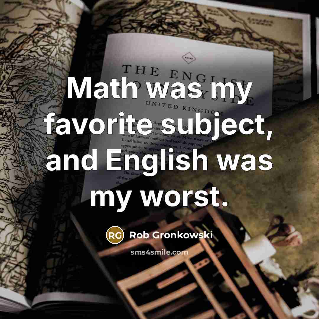 “Math was my favorite subject, and English was my worst.…” quote by Rob Gronkowski