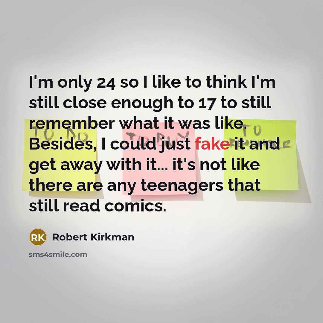 “I'm only 24 so I like to think I'm still…” quote by Robert Kirkman