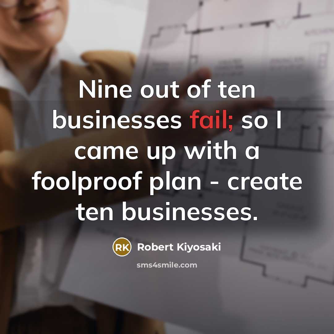 “Nine out of ten businesses fail; so I came up…” quote by Robert Kiyosaki