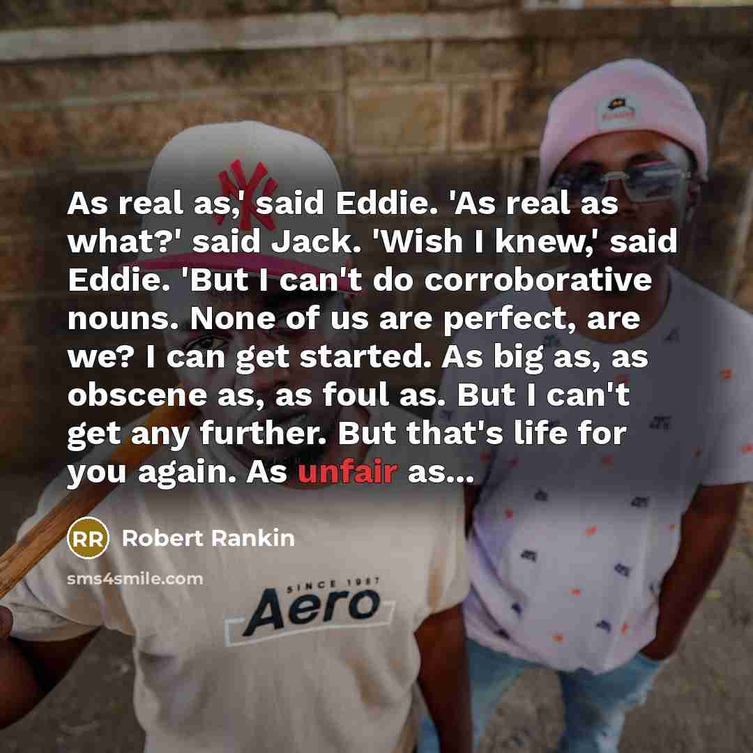 “As real as,' said Eddie. 'As real as what?' said…” quote by Robert Rankin