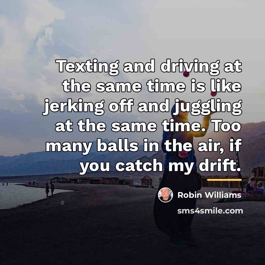 “Texting and driving at the same time is like jerking…” quote by Robin Williams