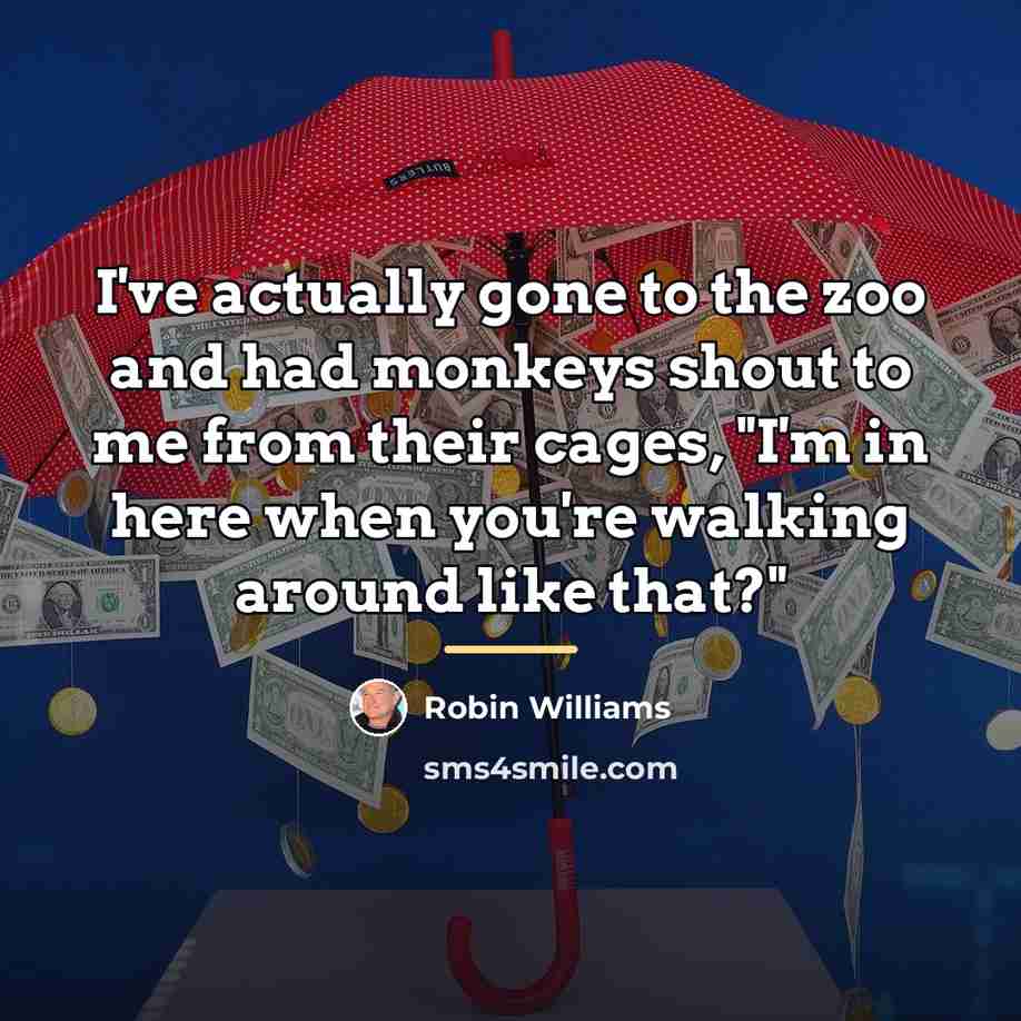 “I've actually gone to the zoo and had monkeys shout…” quote by Robin Williams