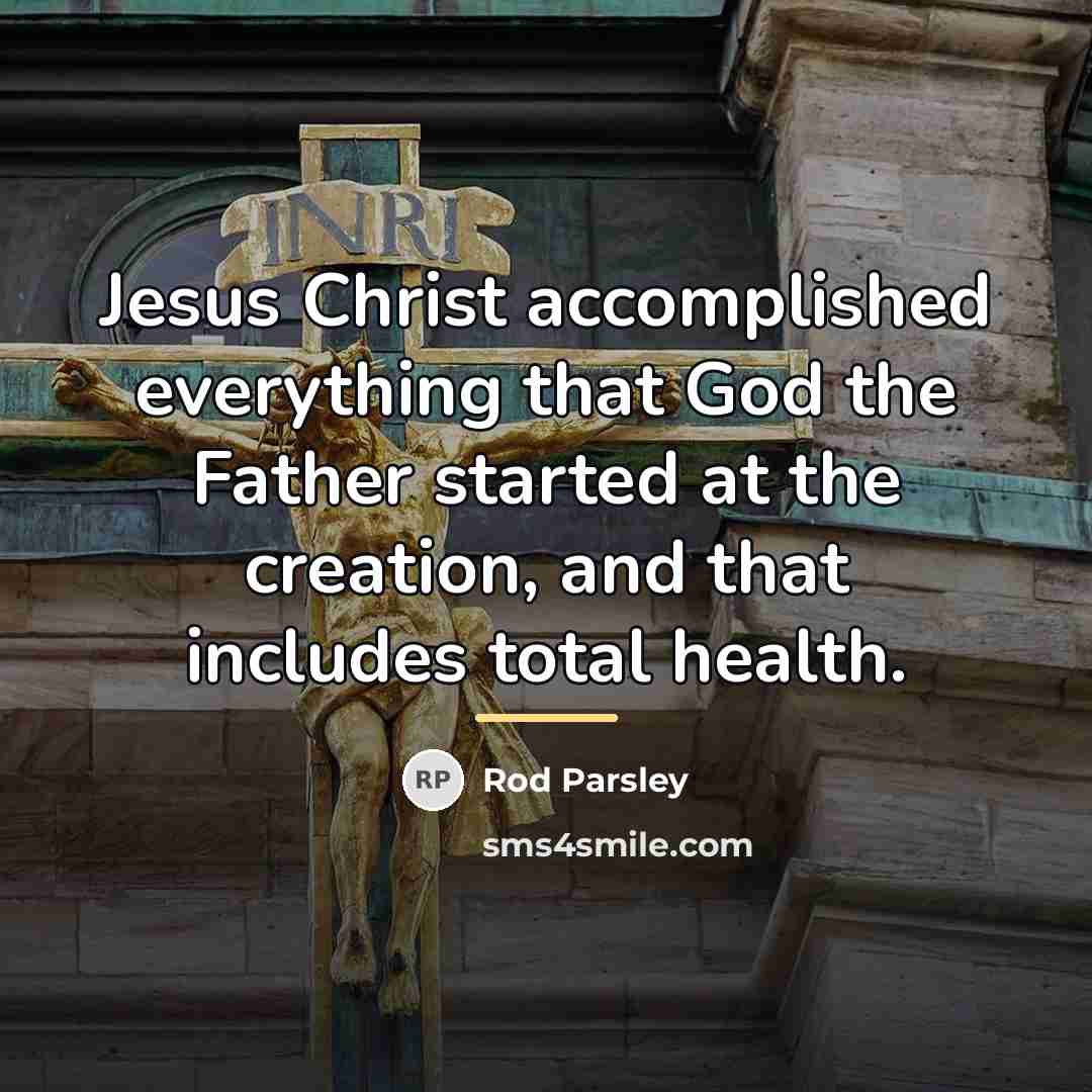 “Jesus Christ accomplished everything that God the Father started at…” quote by Rod Parsley
