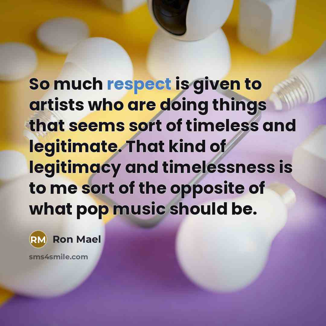 “So much respect is given to artists who are doing…” quote by Ron Mael