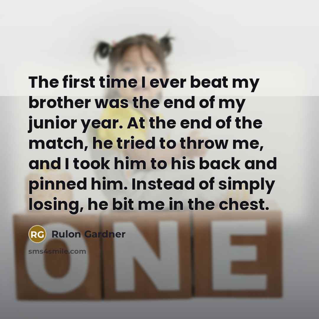 “The first time I ever beat my brother was the…” quote by Rulon Gardner