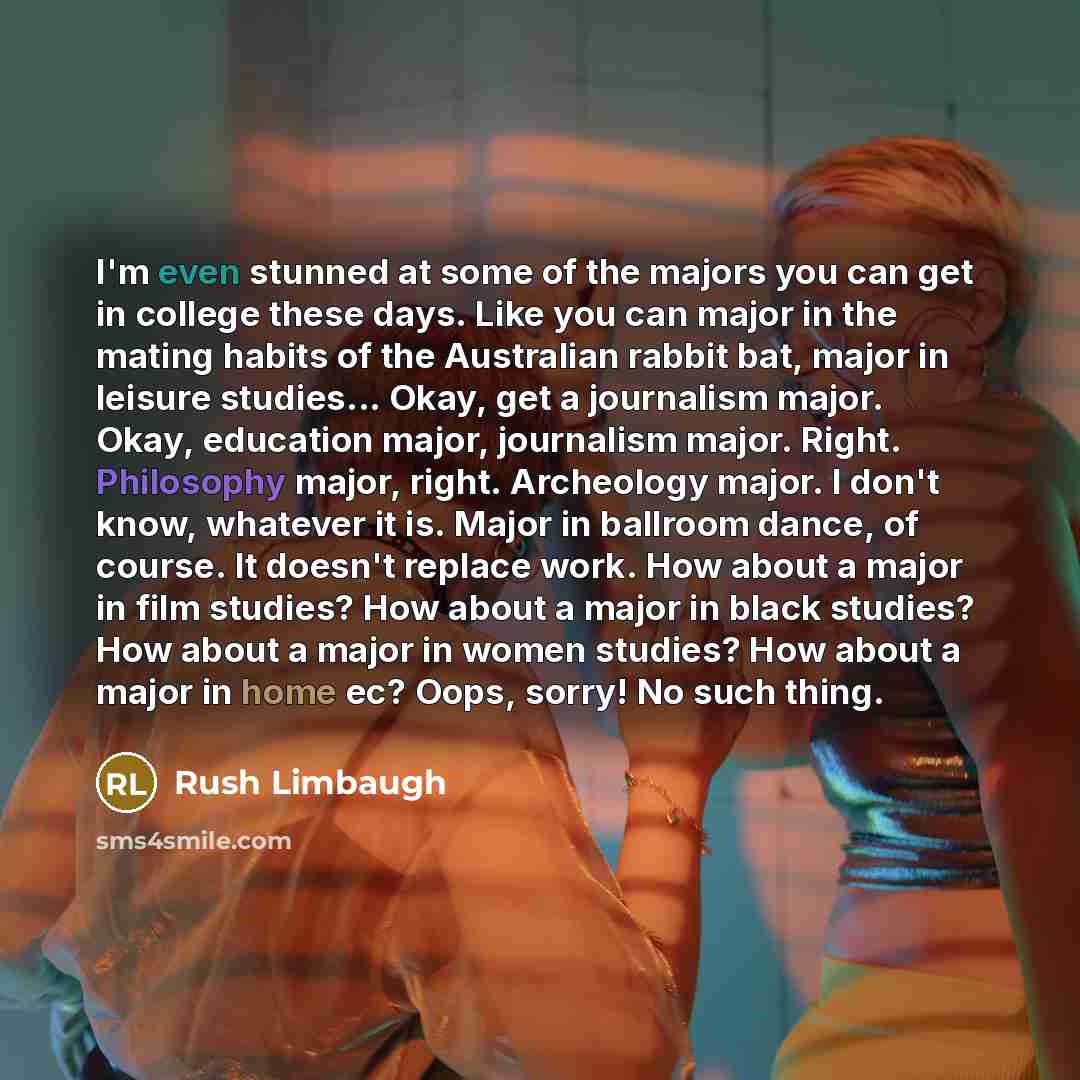 “I'm even stunned at some of the majors you can…” quote by Rush Limbaugh