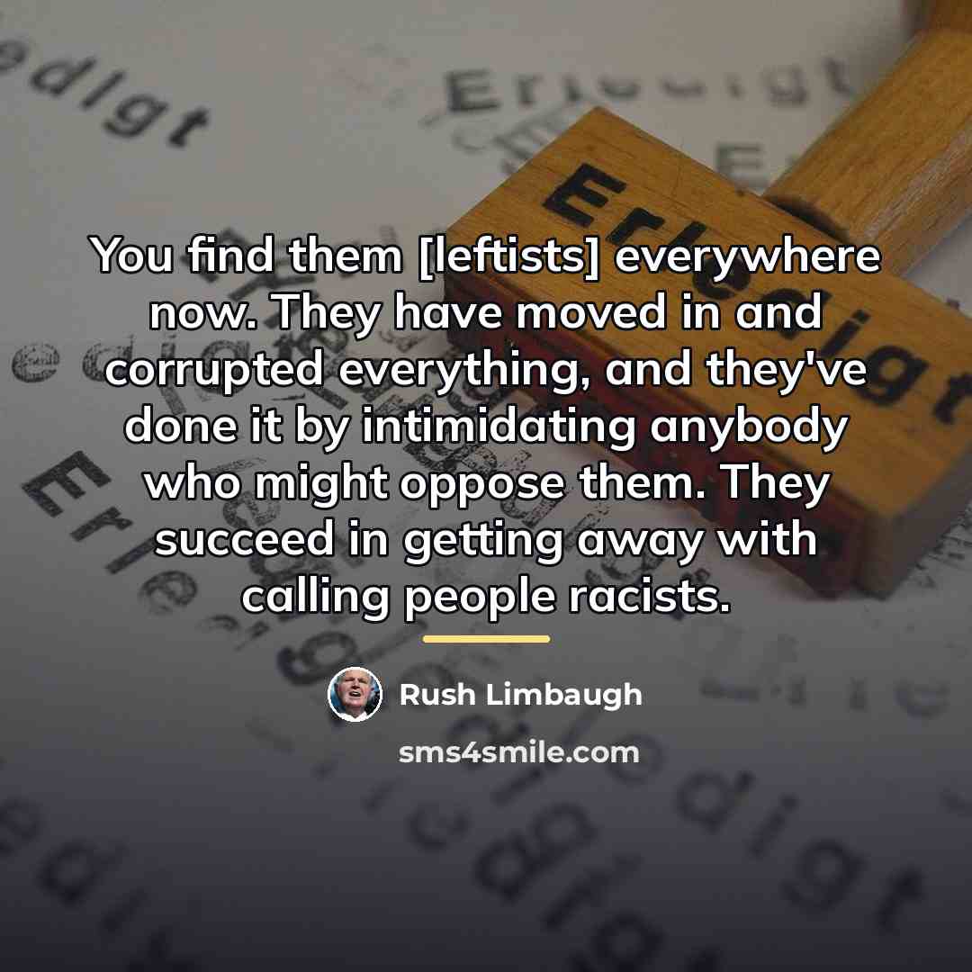 “You find them [leftists] everywhere now. They have moved in…” quote by Rush Limbaugh
