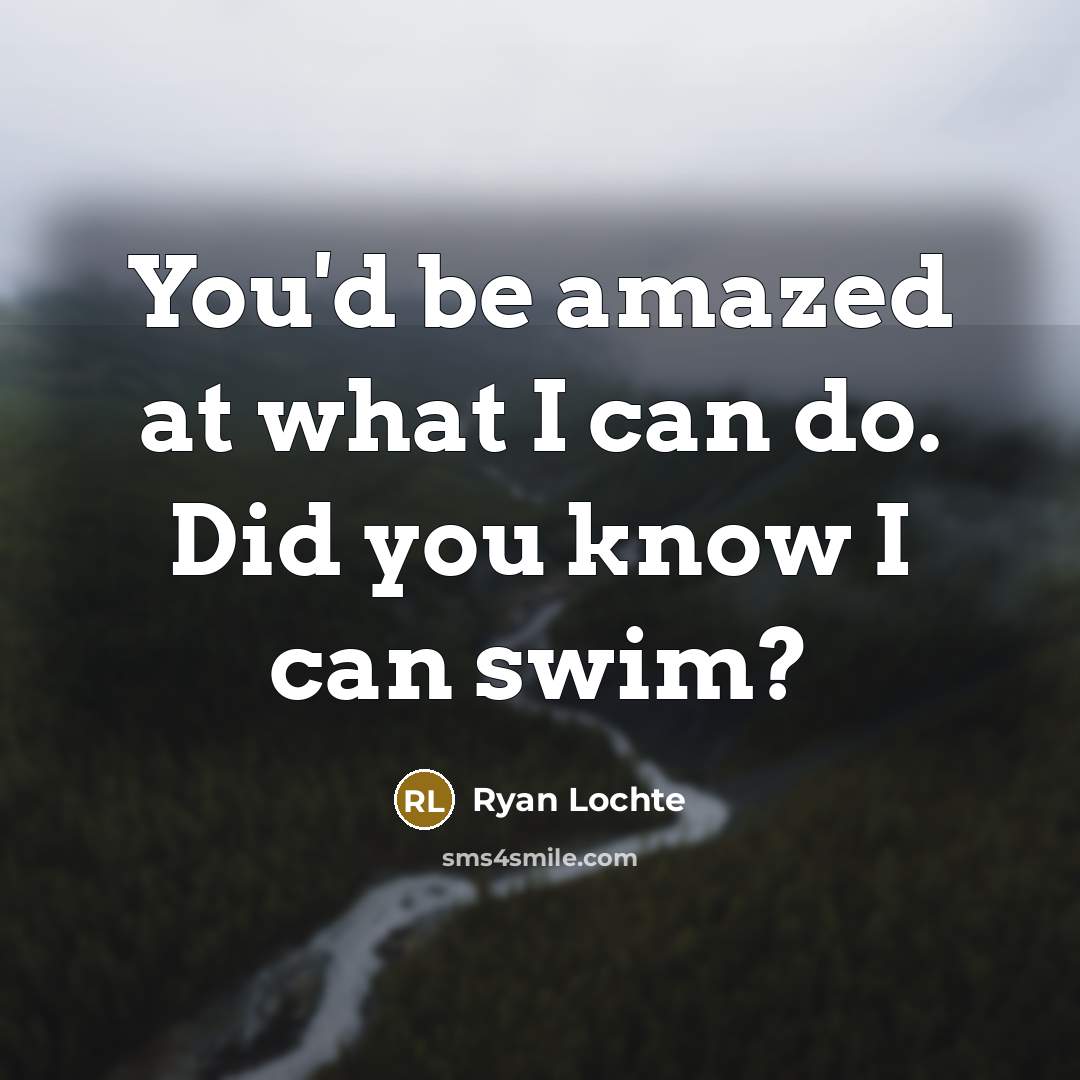 “You'd be amazed at what I can do. Did you…” quote by Ryan Lochte