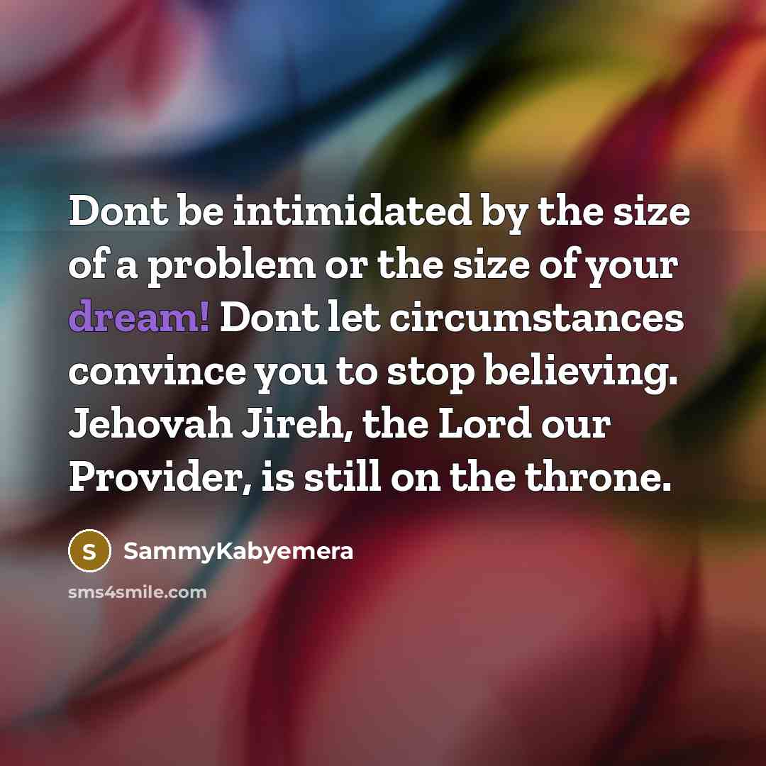 “Dont be intimidated by the size of a problem or…” quote by Sammykabyemera