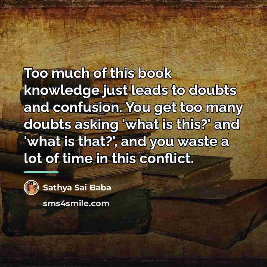 “Too much of this book knowledge just leads to doubts…” quote by Sathya Sai Baba