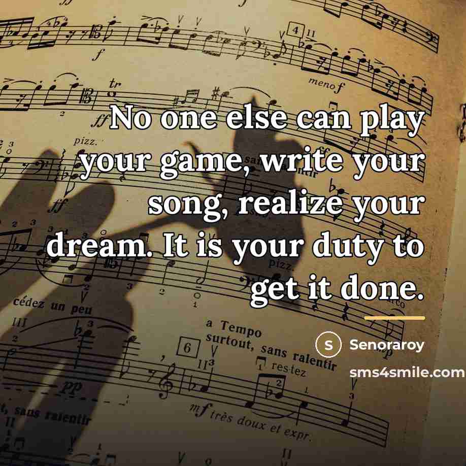 “No one else can play your game, write your song,…” quote by Senoraroy