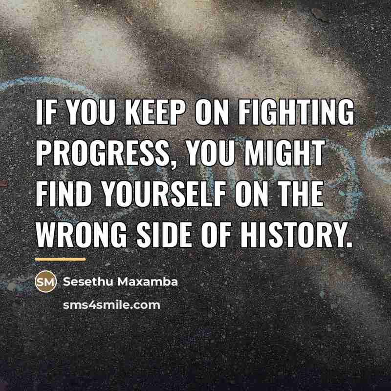 “If you keep on fighting progress, you might find yourself…” quote by Sesethu Maxamba