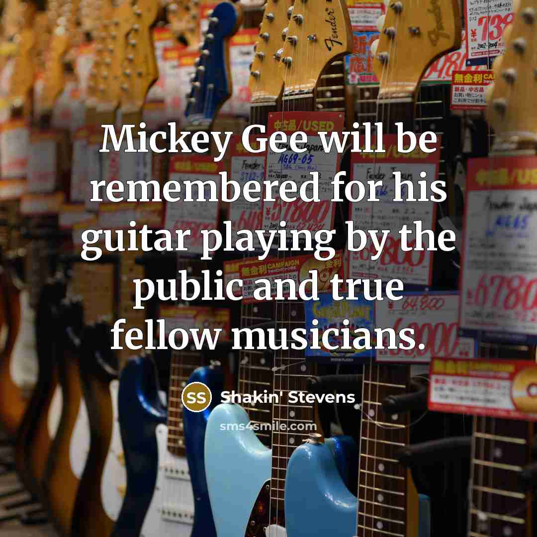 “Mickey Gee will be remembered for his guitar playing by…” quote by Shakin' Stevens