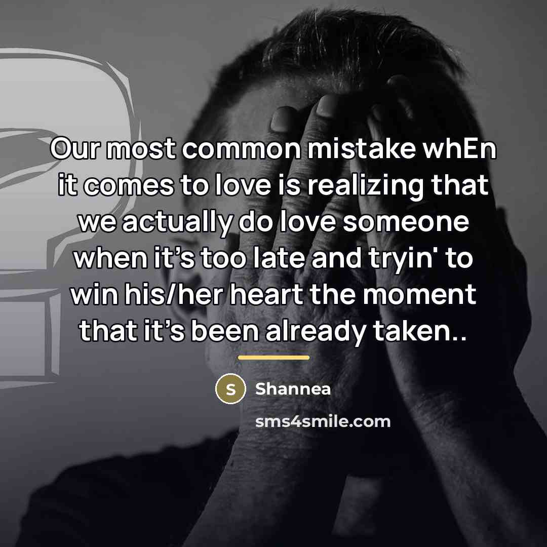 “Our most common mistake whEn it comes to love is…” quote by Shannea