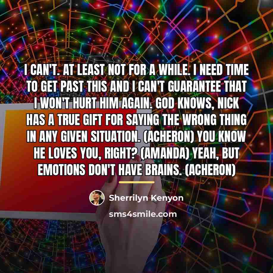 “I can't. At least not for a while. I need…” quote by Sherrilyn Kenyon