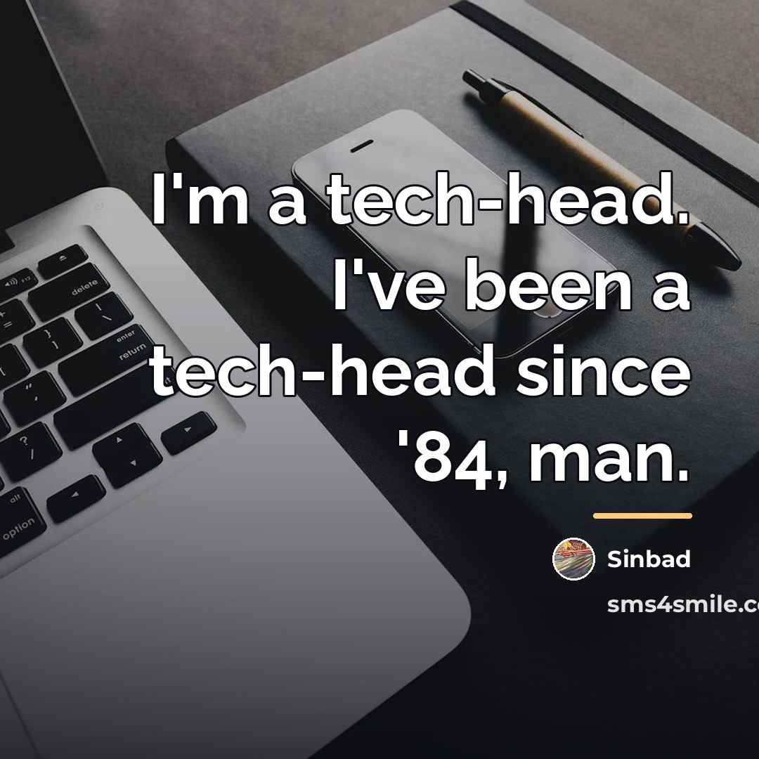 “I'm a tech-head. I've been a tech-head since '84, man.…” quote by Sinbad