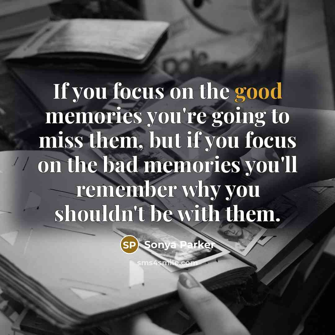 “If you focus on the good memories you're going to…” quote by Sonya Parker