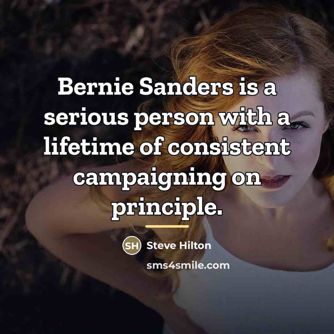“Bernie Sanders is a serious person with a lifetime of…” quote by Steve Hilton