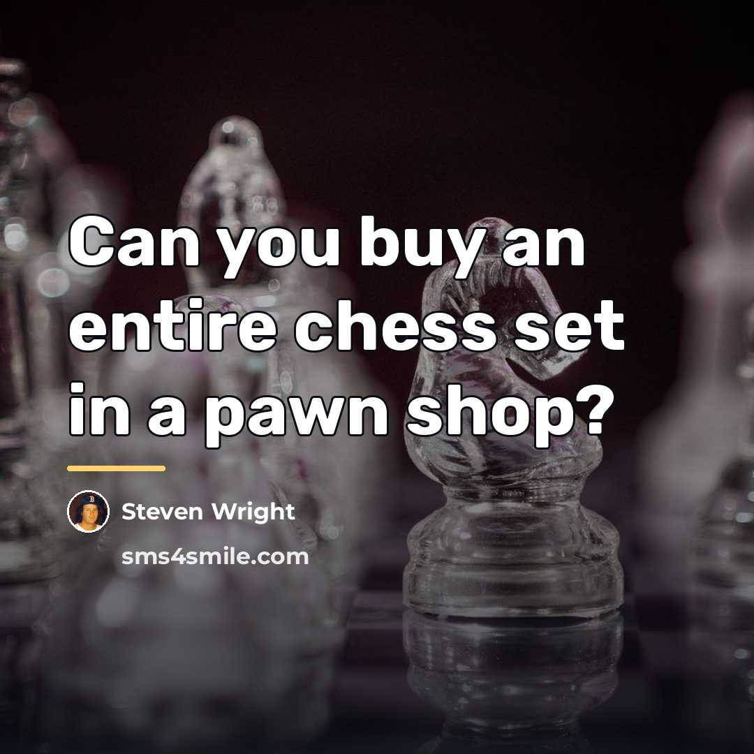 “Can you buy an entire chess set in a pawn…” quote by Steven Wright