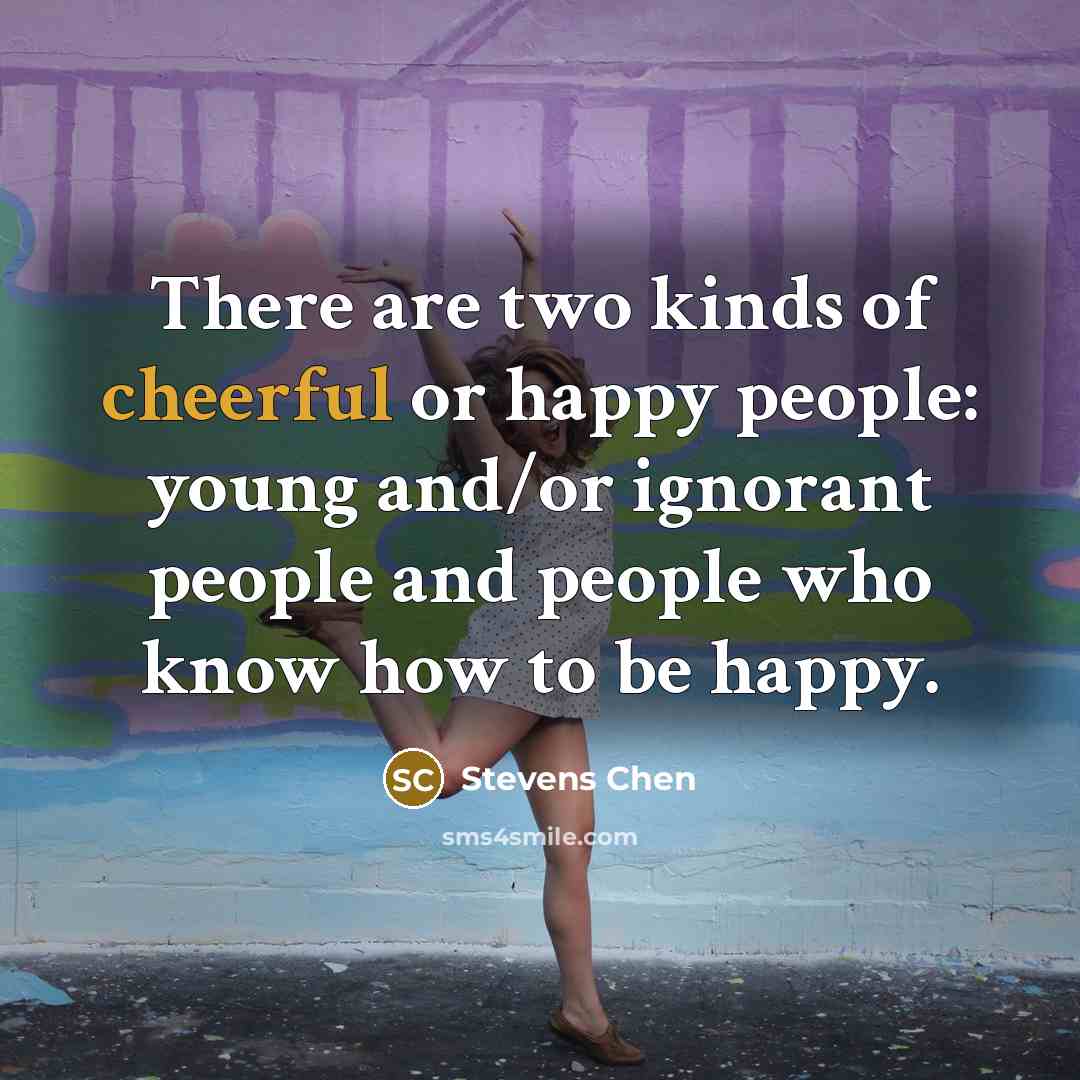 “There are two kinds of cheerful or happy people: young…” quote by Stevens Chen