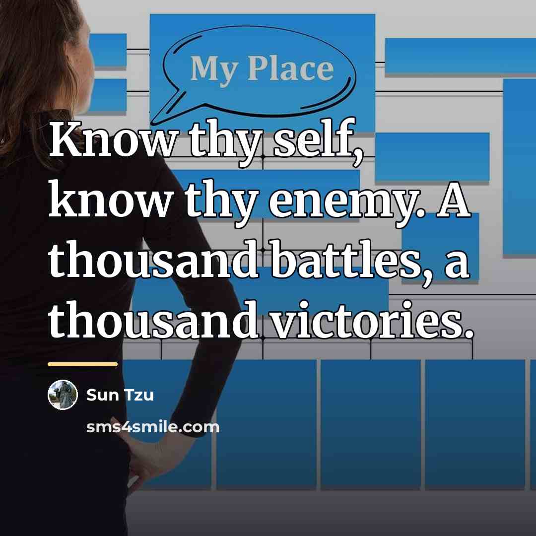 “Know thy self, know thy enemy. A thousand battles, a…” quote by Sun Tzu