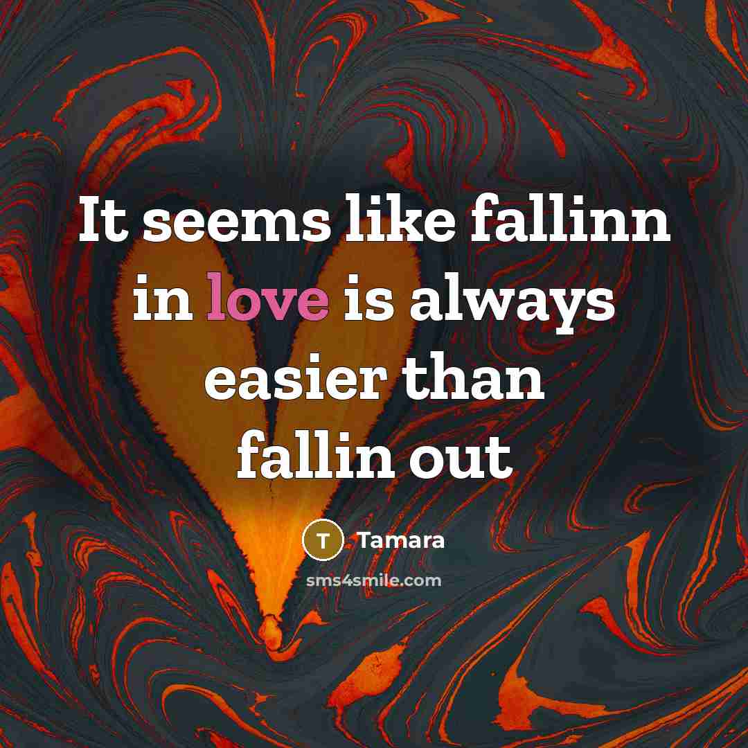 “It seems like fallinn in love is always easier than…” quote by Tamara
