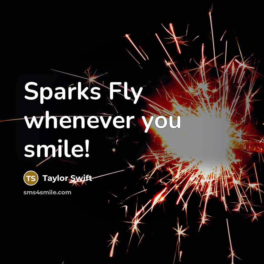 “Sparks Fly whenever you smile!…” quote by Taylor Swift